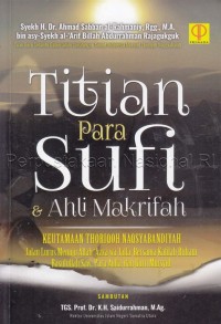 Image of Titian para sufi dan ahli makrifah : keutamaan thoriqoh naqsyabandiyah, jalan lurus menuju Allah 'Azza wa Jalla bersama kafilah ruhani Rasulullah Saw., para aulia, dan guru mursyid