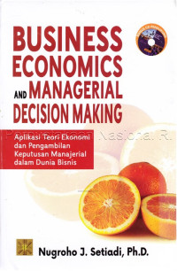 Image of Business economics and managerial decision making : aplikasi teori Ekonomi dan pengambilan keputusan manajerial dalam dunia bisnis
