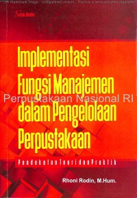 Image of Implementasi fungsi manajemen dalam pengelolaan perpustakaan : pendekatan teori dan praktik