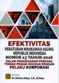 Image of Efektivitas peraturan Mahkamah Agung Republik Indonesia nomor 13 tahun 2016 dalam penanganan perkara tindak pidana khusus dengan pelaku korporasi