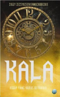 Image of Kala : hidup yang harus berakhir