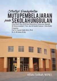 Image of Strategi peningkatan mutu pembelajaran pada sekolah unggulan : studi multi situs di MI Darul Mutaâ€™alimin Patianrowo Nganjuk, MI Muhammadiyah 1 Pare dan SD Katolik Frateran 1 kota Kediri