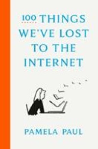 Image of 100 [one hundred] things we've lost to the internet