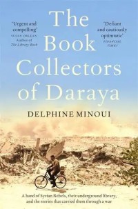 Image of The book collectors of Daraya : a band of Syrian rebels, their underground library, and the stories that carried them through a war