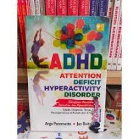 Image of ADHD (Attention Deficit Hyperactivity Disorder) = Gangguan Pemusatan Perhatian dan Hiperaktivitas : gejala, diagnosis, terapi, serta penanganannya di rumah dan di sekolah
