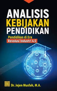 Image of Analisis kebijakan pendidikan : pendidikan di era revolusi industri 4.0