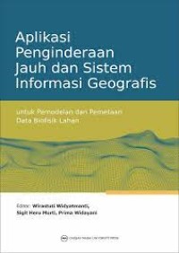 Image of Aplikasi penginderaan jauh dan sistem informasi geografis untuk pemodelan dan pemetaan data biofisik lahan