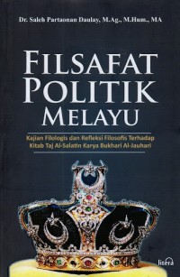 Image of Filsafat politik Melayu : kajian filologis dan refleksi filosofis terhadap Kitab Taj Al-Salatin karya Bukhari al-Jauhari