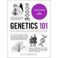 Image of Genetics 101 ; from chromoomes and the double helix to cloning and DNA tests, everything you need to know about genes