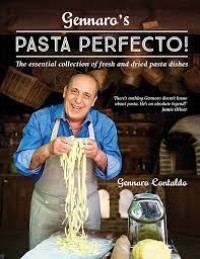 Image of Gennaro's pasta perfecto! : the essential collection of fresh and dried pasta dishes