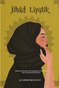 Image of Jihad lipstik : memoria pencarian diri orang Iran di Amerika dan orang Amerika di Iran