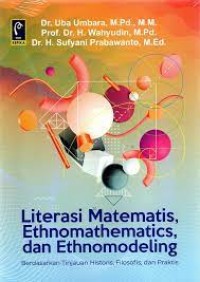 Image of Literasi matematis ethnomathematics, dan etnomodeling : berdasarkan tinjauan historis, filosofis, dan praktis