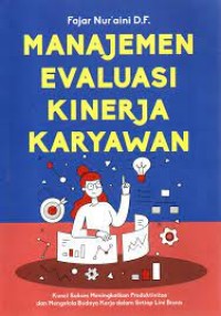 Image of Manajemen evaluasi kinerja karyawan : kunci sukses meningkatkan produktivitas dan mengelola budaya kerja dalam setiap lini bisnis