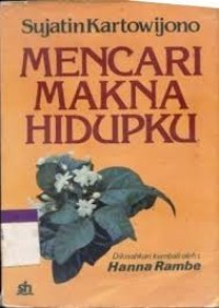 Image of Mencari makna hidupku : bunga rampai perjalanan Sujatin Kartowijono