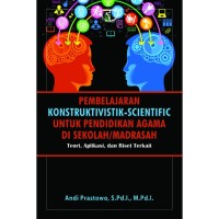 Image of Pembelajaran konstruktivistik-scientific untuk pendidikan agama di sekolah/madrasah : teori, aplikasi, dan riset terkait