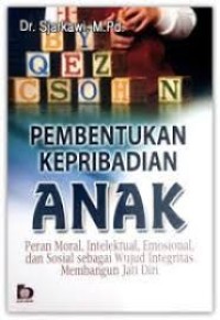 Image of Pembentukan kepribadian anak : peran moral, intelektual, emosional, dan sosial sebagai wujud integritas membangun jati diri