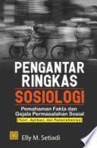 Image of Pengantar ringkas Sosiologi : pemahaman fakta dan gejala permasalahan sosial (teori, aplikasi, dan pemecahannya)