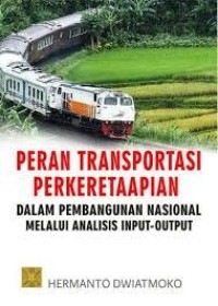 Image of Peran transportasi perkeretaapian dalam pembangunan nasional melalui analisis input-output