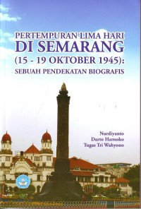 Image of Pertempuran lima hari di Semarang (15-19 Oktober 1945) : sebuah pendekatan biografis