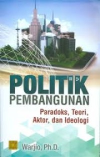 Image of Politik pembangunan : paradoks, teori, aktor, dan ideologi