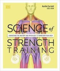 Image of Science of strength training : understand the anatomy and physiology to transform your body