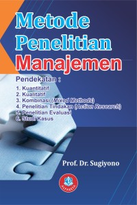 Image of Metode penelitian manajemen : pendekatan kuantitatif, kualitatif, kombinasi (mixed methods), penelitian tindakan (action research), penelitian evaluasi, studi kasus
