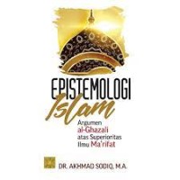 Image of Epistemologi Islam : argumen al-Ghazali atas superioritas ilmu maâ€™rifat