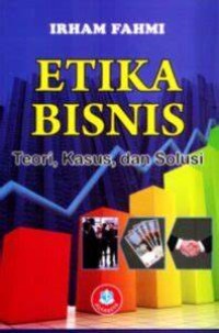 Image of Etika bisnis : teori, kasus, dan solusi