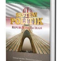 Image of Sistem politik Republik Islam Iran : sebuah model penyelenggaraan politik Ilahi