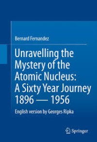 Image of Unravelling the mystery of the atomic nucleus : a sixty year journey 1896 â€” 1956