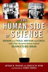 Image of The human side of science : Edison and Tesla, Watson and Crick, and other personal stories behind science's big ideas