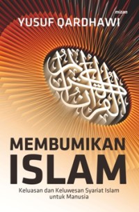 Image of Membumikan Islam : keluasan dan keluwesan syariat Islam untuk manusia