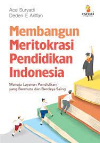 Image of Membangun meritokrasi pendidikan Indonesia : menuju layanan pendidikan yang bermutu dan berdaya saing