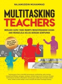 Image of Multitasking teachers : menjadi guru yang mampu mencerdaskan siswa dan mengelola kelas dengan sempurna