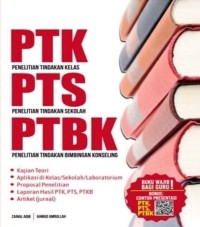 Image of PTK, PTS dan PTBK : penelitian tindakan kelas, penelitian tindakan sekolah, penelitian tindakan bimbingan konseling : teori dan aplikasi