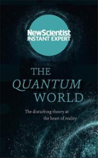Image of The quantum world : the disturbing theory at the heart of reality