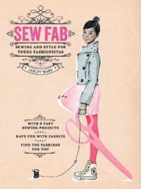 Image of Sew fab : sewing and style for young fashionistas