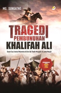 Image of Tragedi pembunuhan khalifah Ali : darah suci amirul mukminin Ali bin Abi Thalib mengalir di lantai masjid
